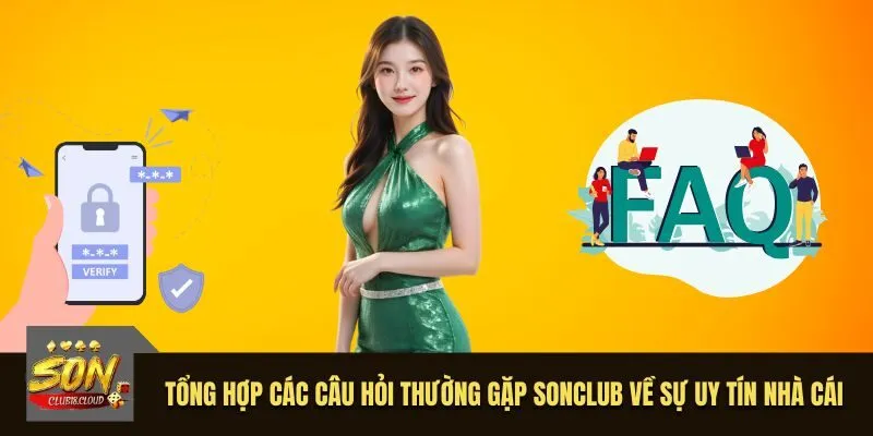 Tổng hợp các câu hỏi thường gặp SonClub về sự uy tín nhà cái