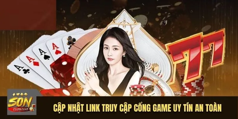 Cập nhật link truy cập cổng game uy tín an toàn