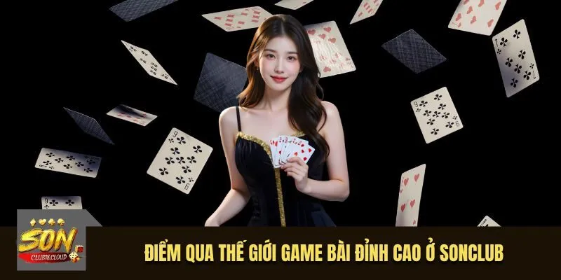 Điểm qua thế giới Game Bài đỉnh cao ở SonClub