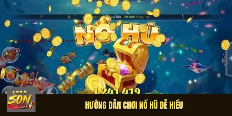 Hướng dẫn chơi nổ hũ dễ hiểu