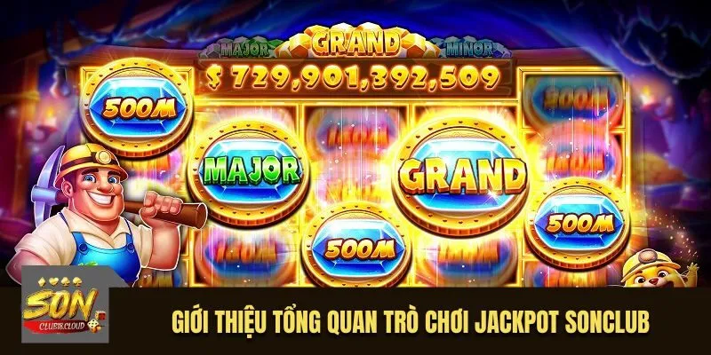 Giới thiệu tổng quan trò chơi jackpot Sonclub
