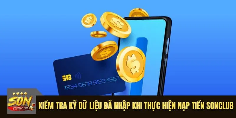 Kiểm tra kỹ dữ liệu đã nhập khi thực hiện nạp tiền SonClub
