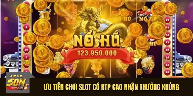 Ưu tiên chơi slot có RTP cao nhận thưởng khủng
