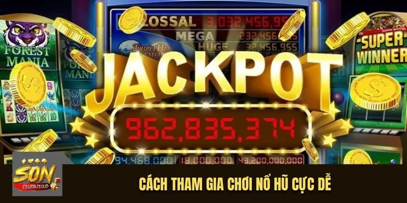 Cách tham gia chơi nổ hũ cực dễ