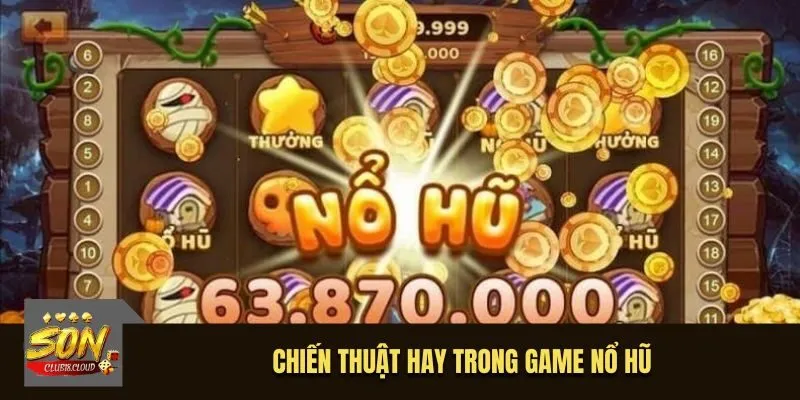 Chiến thuật hay trong game nổ hũ