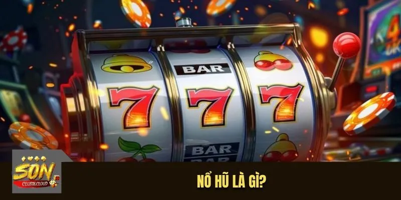 Nổ hũ là gì?