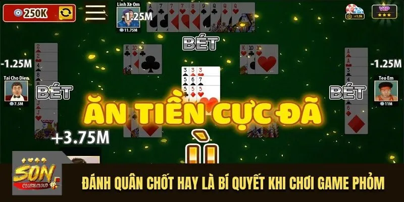 Đánh quân chốt hay là bí quyết khi chơi game phỏm