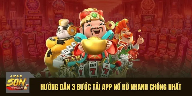 Hướng dẫn 3 bước tải app nổ hũ nhanh chóng nhất