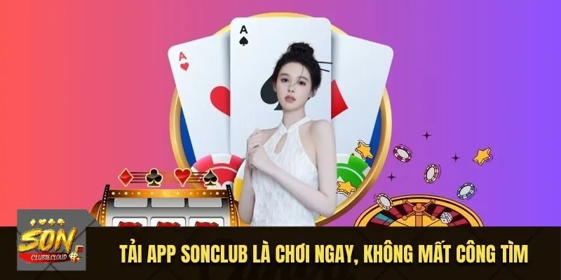 Tải app SonClub là chơi ngay, không mất công tìm
