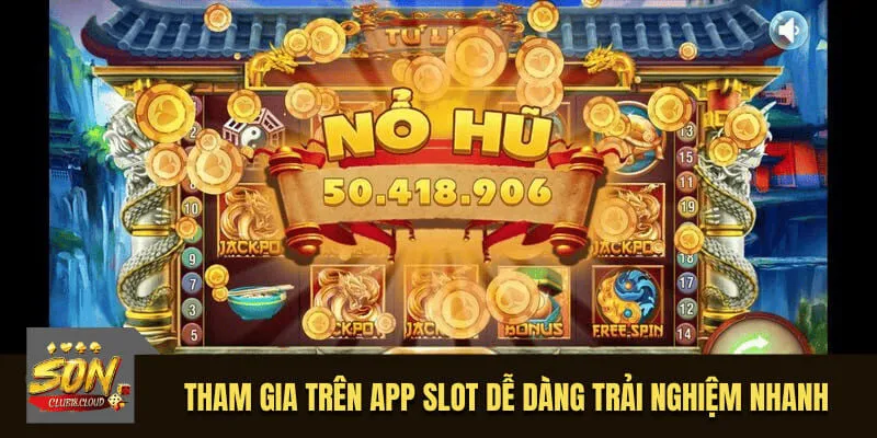 Tham gia trên app slot dễ dàng trải nghiệm nhanh