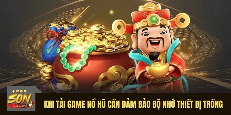 Khi tải game nổ hũ cần đảm bảo bộ nhớ thiết bị trống