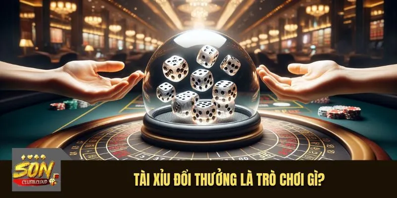 Tài Xỉu đổi thưởng là trò chơi gì?