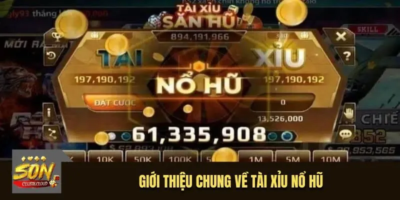  Giới thiệu chung về Tài Xỉu Nổ Hũ