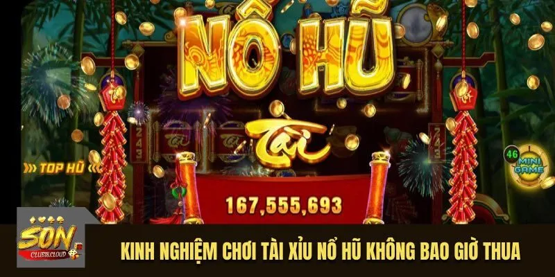  Kinh nghiệm chơi Tài Xỉu Nổ Hũ không bao giờ thua